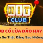 Hitclub có lừa đảo không?